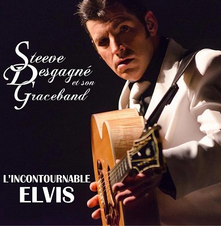 Steeve Desgagné – l’incontournable Elvis