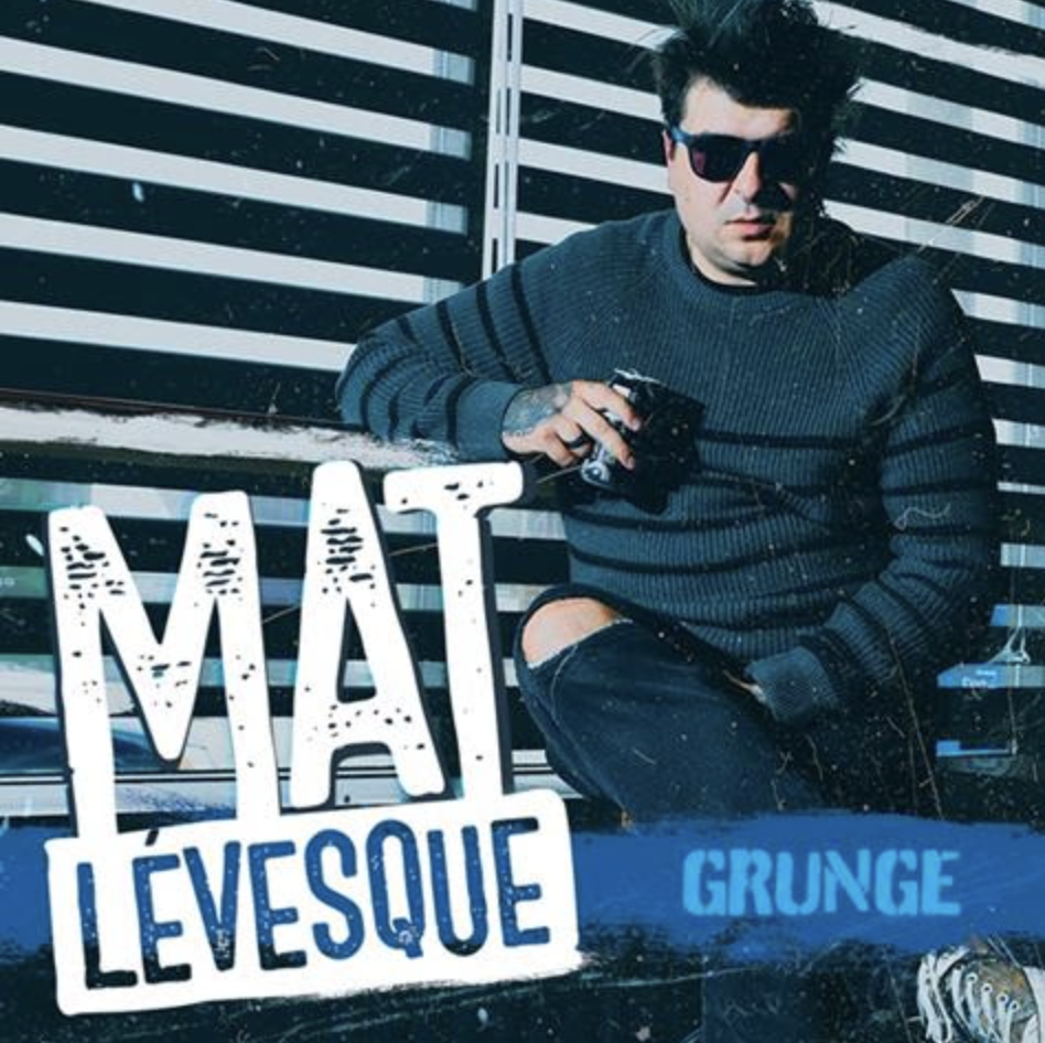 Mat Lévesque – Grunge